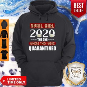 Perfect April Girls 2020 The One Where They Were Quarantined COVID-19 Hoodie