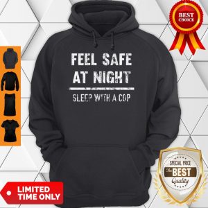 Premium Feel Safe At Night Sleep With A Cop Funny Distressed Hoodie