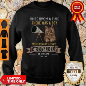 Pretty Once Upon A Time There Was A Boy Who Really Loves Astronomy And Cat Sweatshirt