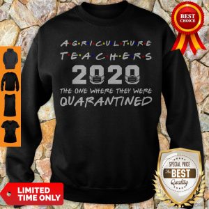 Agriculture Teachers 2020 The One Where They Was Quarantined Social Distancing Sweatshirt