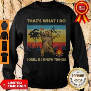 Official Bear That’s What I Do I Grill & I Know Things Vintage Sweatshirt