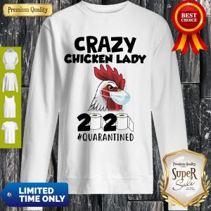 Top Crazy Chicken Lady 2020 #Quarantined Sweatshirt
