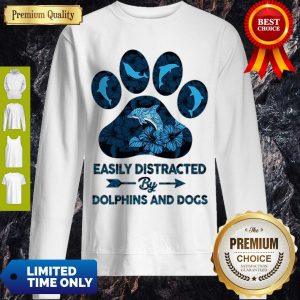 Top Dog Paw Dolphins Easily Distracted By Dolphins And Dogs Sweatshirt