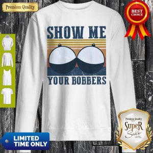 Nice Show Me Your Bobbers Vintage Sweatshirt