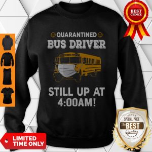 Perfect Quarantined Bus Driver Still Up At 4AM Sweatshirt