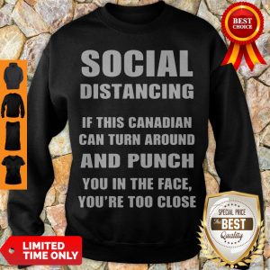 Official Social Distancing If This Canadian Can Turn Around And Punch COVID-19 Sweatshirt