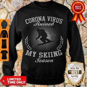 Top Coronavirus Ruined My Skiing Season Sweatshirt