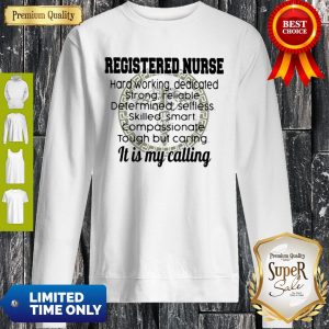 Good Registered Nurse Hard Working It Is My Calling Sweatshirt