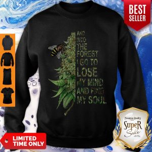 Nice Bee Cannabis Marijuana And Into The Forest I Go To Lose My Mind Sweatshirt