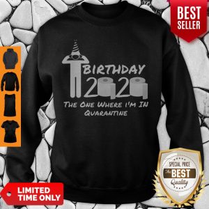 Birthday 2020 Tee Shirt The One Where I’m in Quarantine Funny Birthday Gift Social Distancing Pandemic Sweatshirt