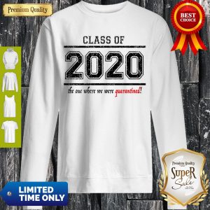 Good Class of 2020 When We Were Quarantined Sweatshirt