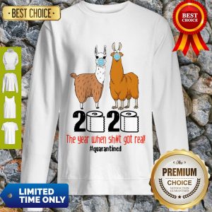 Top Llama 2020 The Year When Shit Got Real #quarantined Sweatshirt