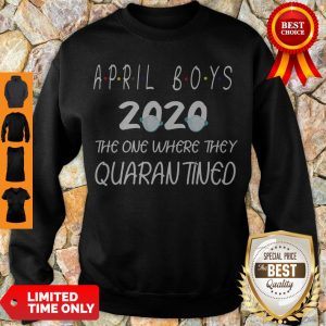 Perfect April Boys 2020 The One Where They Quarantined Sweatshirt