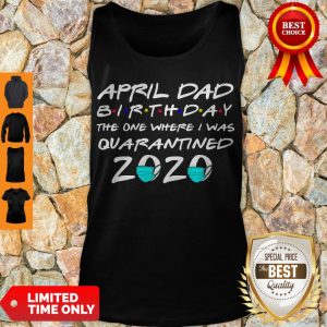 Awesome April Dad Birthday The One Where I Was Quarantined 2020 Tank Top