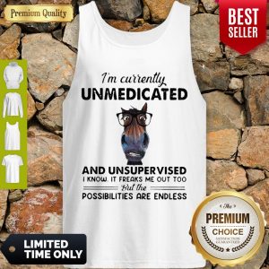 Cute I’m Currently Unmedicated And Unsupervised Possibilities Are Endless Tank Top