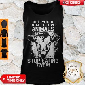 Perfect If You Really Love Animals Stop Eating Them Version Cow Tank Top