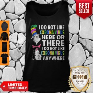 Good Dr. Seuss Said I Do Not Like Coronavirus Here Or There I Do Not Like Coronavirus Anywhere Tank Top