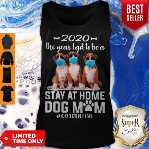 Cute 2020 The Year I Got To Be A Stay At Home Boxer Dog Mom Quarantine Tank Top