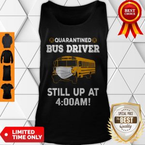 Perfect Quarantined Bus Driver Still Up At 4AM Tank Top