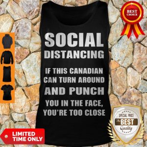 Official Social Distancing If This Canadian Can Turn Around And Punch COVID-19 Tank Top