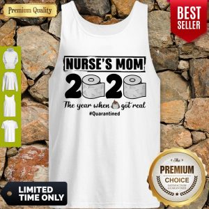 Good Nurses Mom 2020 The Year When Shit Got Real Quarantined Toilet Paper Mask Covid19 Tank Top