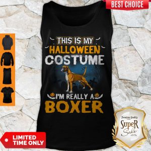 Perfect This Is My Halloween Costume I’m Really A Boxer Tank Top