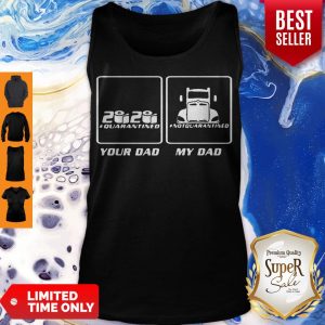 Hot 2020 Quarantined Your Dad And My Dad Not Quarantined Tank Top