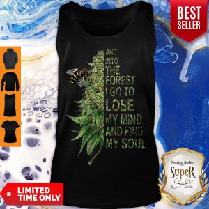 Nice Bee Cannabis Marijuana And Into The Forest I Go To Lose My Mind Tank Top