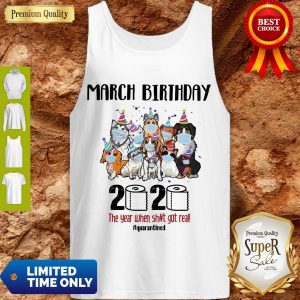 Awesome Dogs March Birthday 2020 The Year When Shit Got Real Quarantined Coronavirus Tank Top