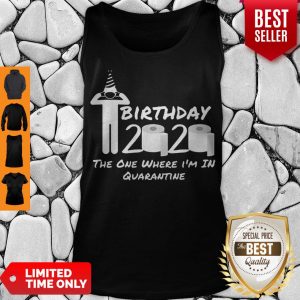 Birthday 2020 Tee Shirt The One Where I’m in Quarantine Funny Birthday Gift Social Distancing Pandemic Tank Top