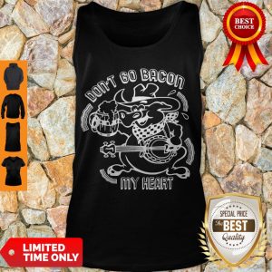 Nice Don’t Go Bacon My Heart Tank Top