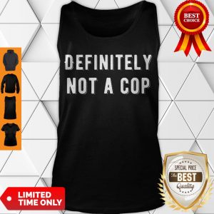 Top Definitely Not A Cop Funny Undercover Policeman Costume Tank Top