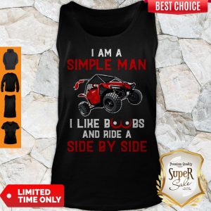 Top I Am A Simple Man I Like Boobs And Ride A Side By Side Tank Top