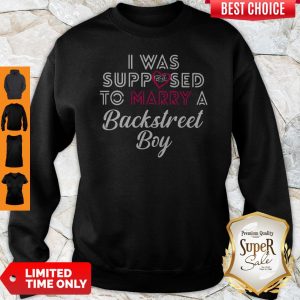 Top I Was Supposed To Marry A Backstress Boy Sweatshirt