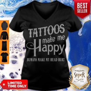 Hot Tattoos Make Me Happy Humans Make My Head Hurt V-neck