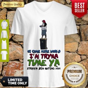 Awesome Ot Come Here World Im Tryna Tune Ya Straya Bin Outing 2020 V-neck