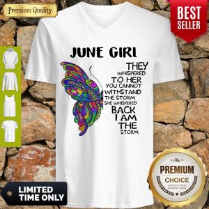 Butterfly June Girl They Whispered To Her You Cannot Withstand The Storm Back I Am The Storm V-neck