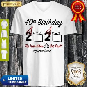 Top 40th Birthday 2020 The Year When Shit Got Real Quarantined V-neck