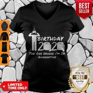 Birthday 2020 Tee Shirt The One Where I’m in Quarantine Funny Birthday Gift Social Distancing Pandemic V-neck