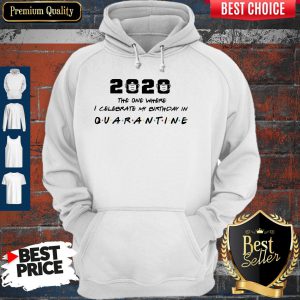 2020 The One Where I Celebrate My Birthday In Quarantine Hoodie