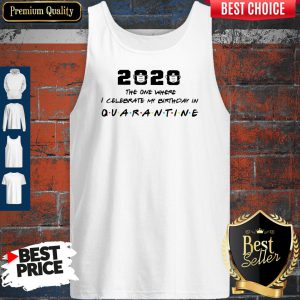 2020 The One Where I Celebrate My Birthday In Quarantine Tank Top