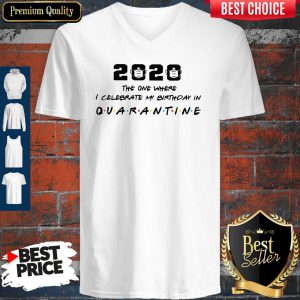 2020 The One Where I Celebrate My Birthday In Quarantine V-neck