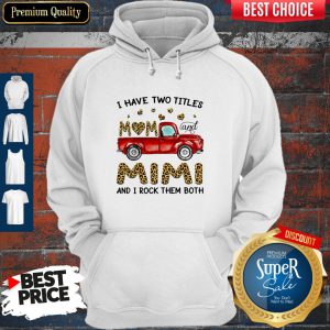 A Have Two Titles Mom And Mimi And I Rock Them Both Leopard Hoodie