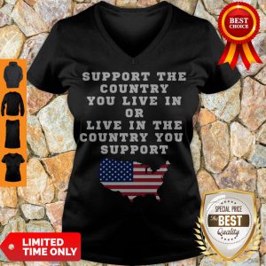 American Support Your Country You Live In Or Live In The Country You Support V-neck
