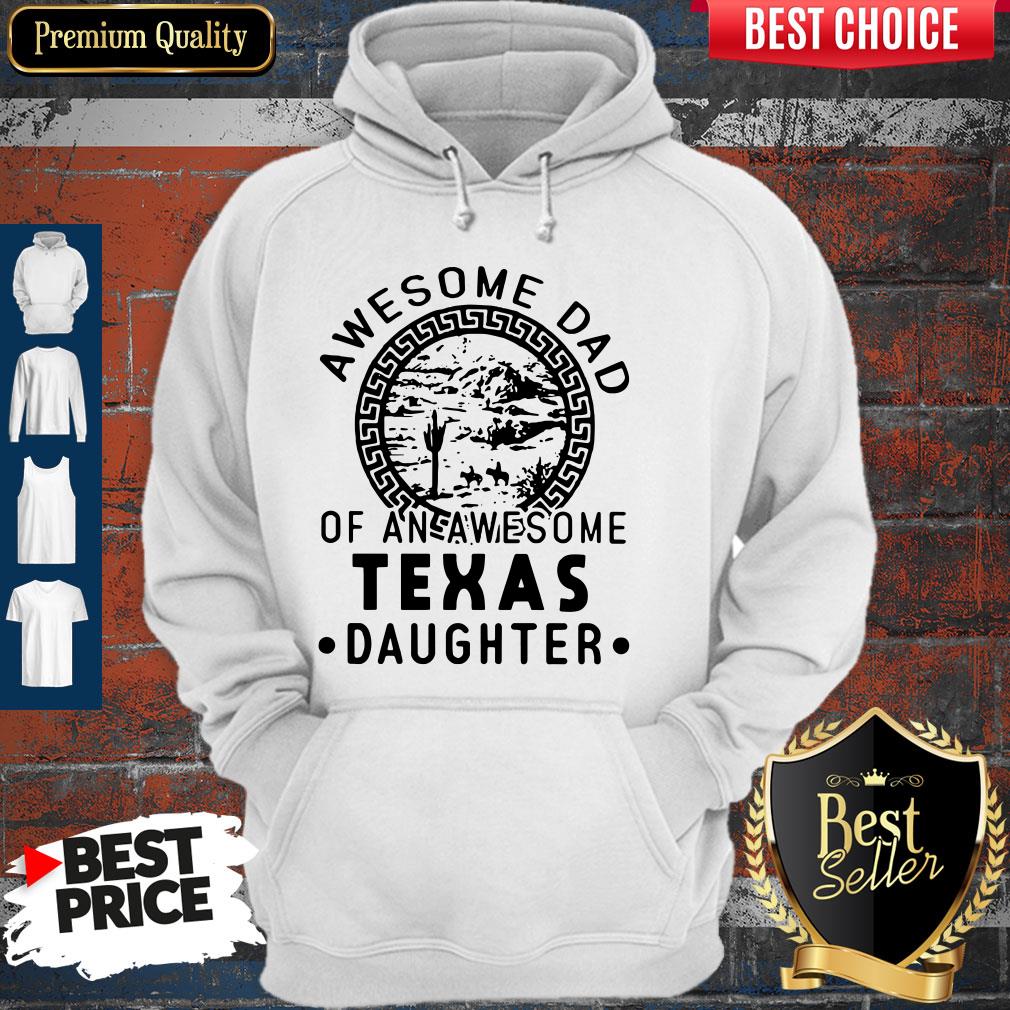 Awesome Dad Of An Awesome Texas Daughter T-Hoodie Awesome Dad Of An Awesome Texas Daughter T-Hoodie