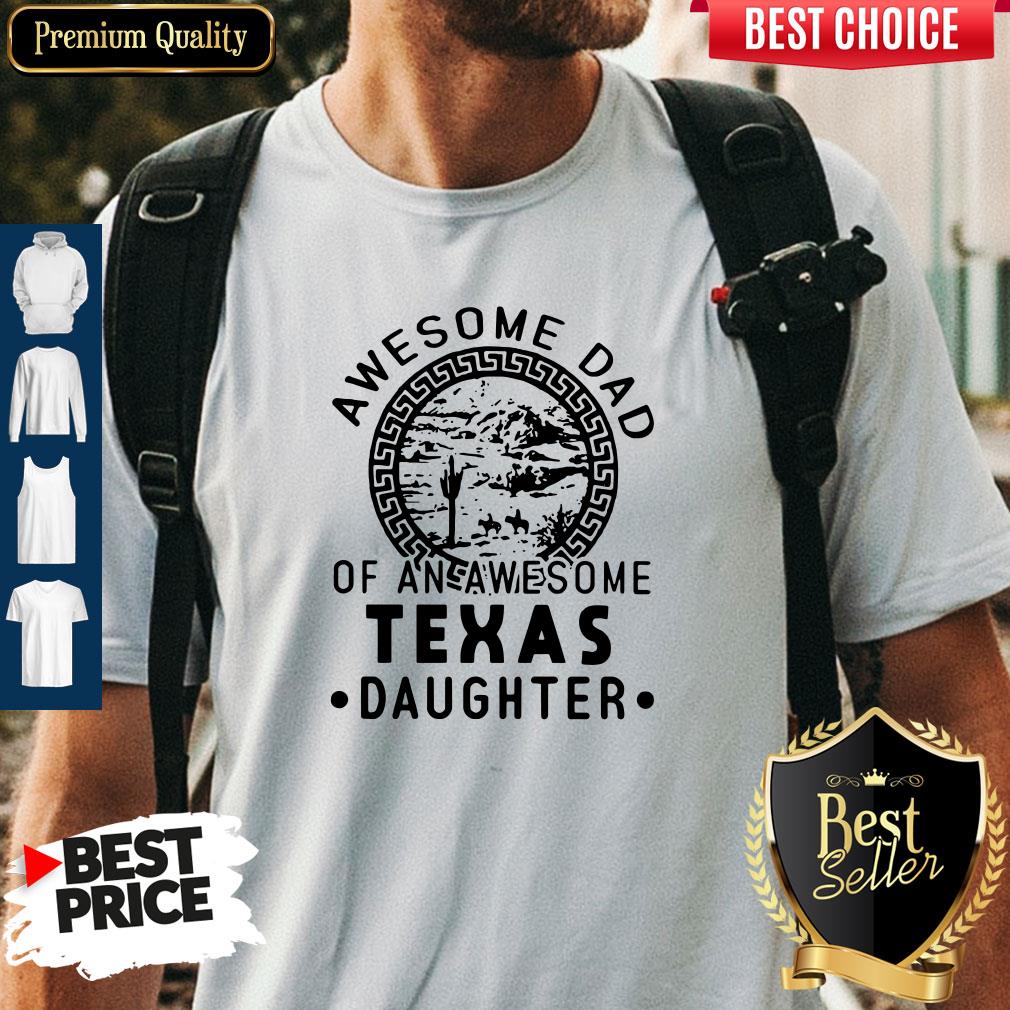 Awesome Dad Of An Awesome Texas Daughter T-Shirt Awesome Dad Of An Awesome Texas Daughter T-Shirt