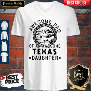 Awesome Dad Of An Awesome Texas Daughter T-V-neck