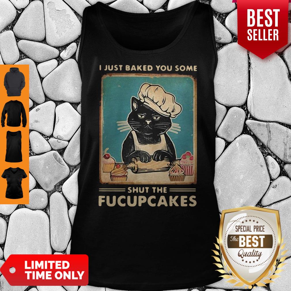 Black Cat I Just Baked You Some Shut The Fucupcakes Tank Top Black Cat I Just Baked You Some Shut The Fucupcakes Tank Top