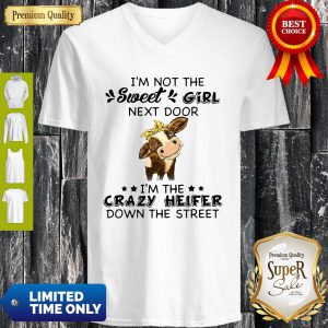 Cow Im Not The Sweet Girl Next Door Im The Crazy Heifer Down The Street V-neck