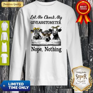 Cow Let Me Vheck My Giveashitometer Nope Nothing Sweatshirt